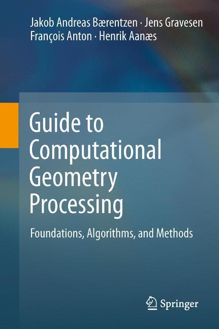 Cover: 9781447160311 | Guide to Computational Geometry Processing | Bærentzen (u. a.) | Buch