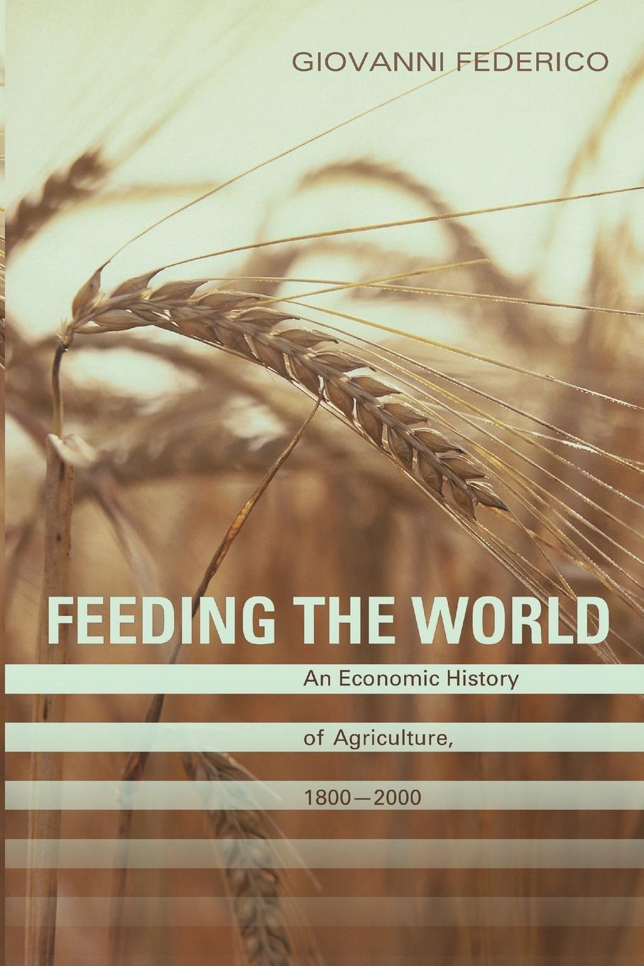 Cover: 9780691138534 | Feeding the World | An Economic History of Agriculture, 1800-2000