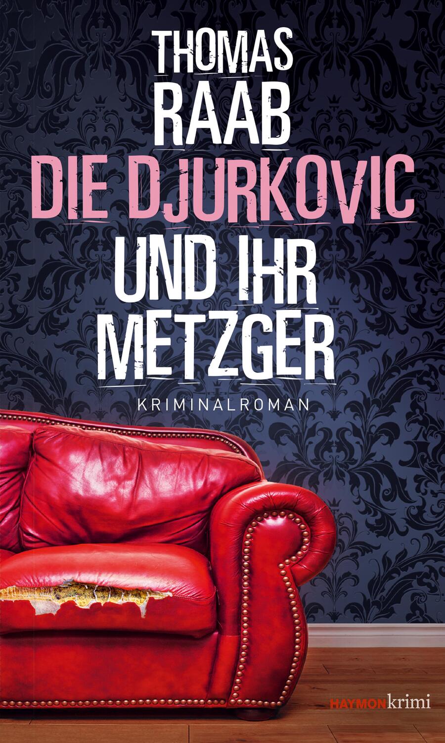 Cover: 9783709979594 | Die Djurkovic und ihr Metzger | Kriminalroman | Thomas Raab | Buch