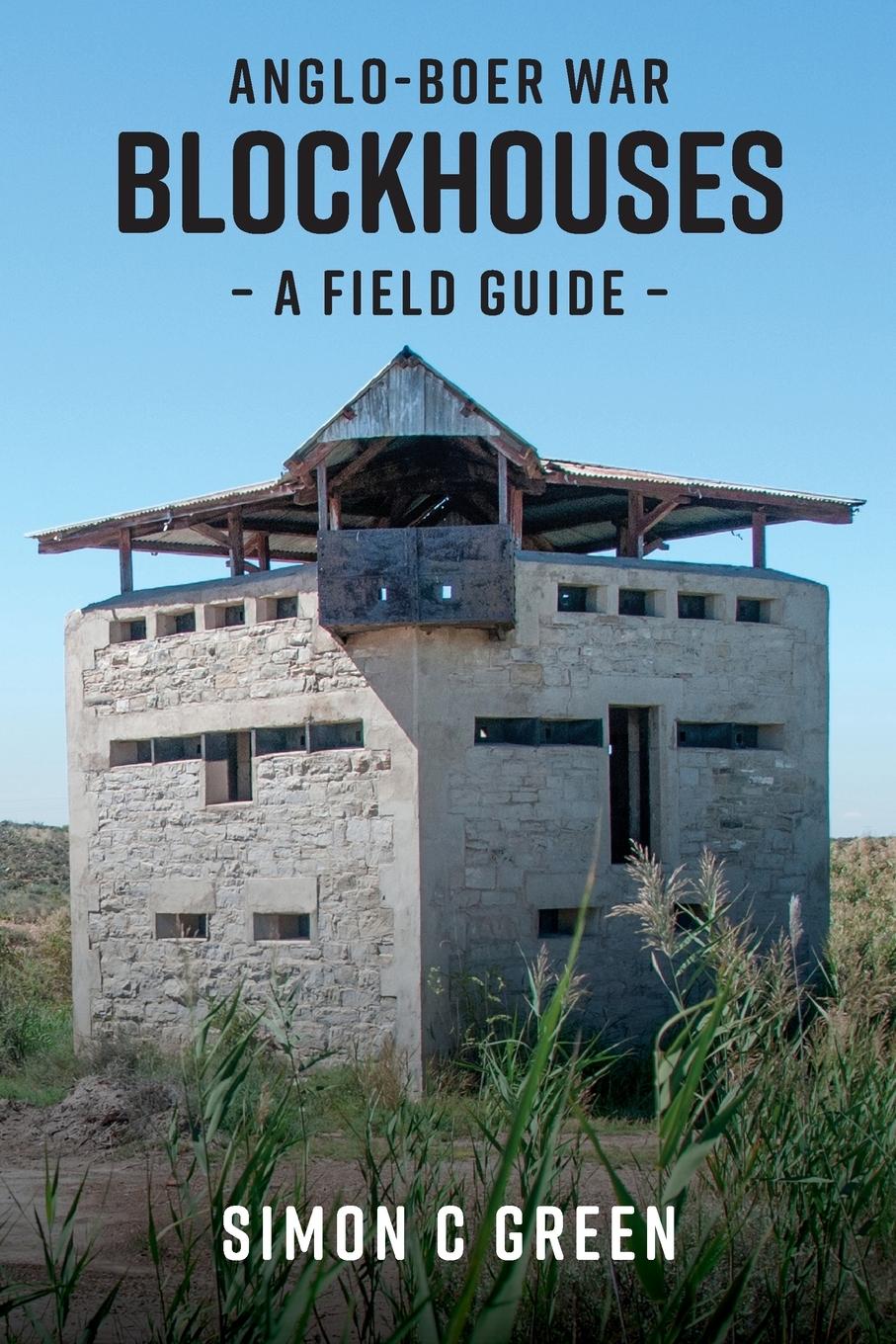 Cover: 9781928455615 | Anglo-Boer War Blockhouses - A Field Guide | Simon C Green | Buch