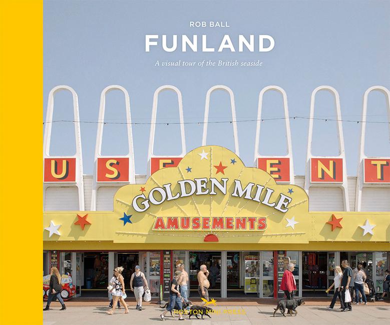 Cover: 9781910566510 | Funland | A Visual Tour of the British Seaside | Rob Ball | Buch