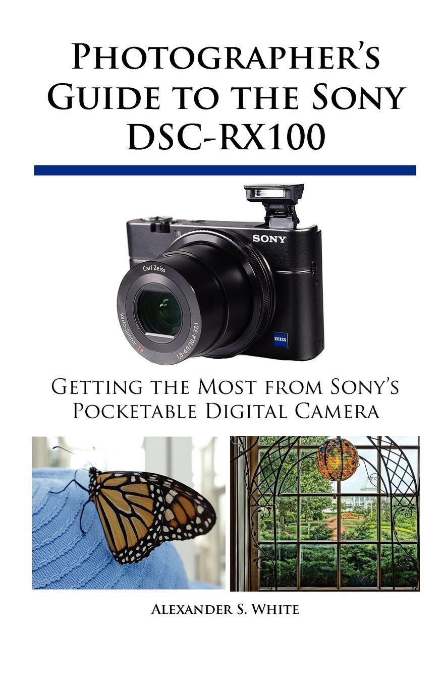 Cover: 9781937986087 | Photographer's Guide to the Sony DSC-RX100 | Alexander S. White | Buch