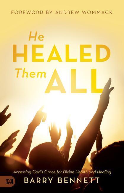 Cover: 9781680314120 | He Healed Them All: Accessing God's Grace for Divine Health and...