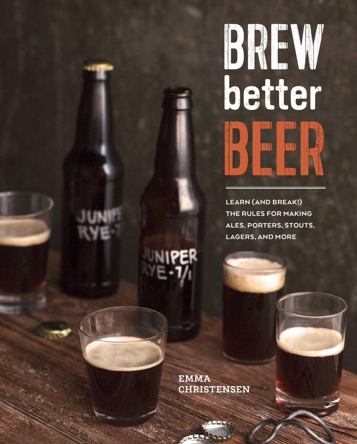 Cover: 9781607746317 | Brew Better Beer: Learn (and Break) the Rules for Making Ipas,...