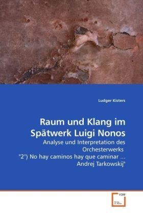 Cover: 9783639211573 | Raum und Klang im Spätwerk Luigi Nonos | Ludger Kisters | Taschenbuch