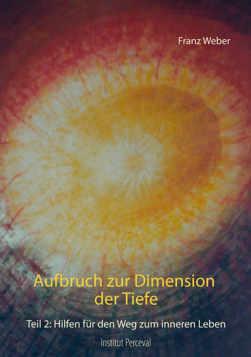 Cover: 9783750487598 | Aufbruch zur Dimension der Tiefe | Franz Weber | Taschenbuch | 164 S.