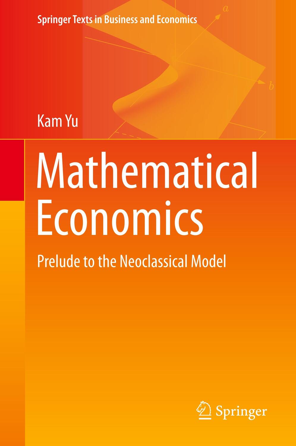 Cover: 9783030272883 | Mathematical Economics | Prelude to the Neoclassical Model | Kam Yu