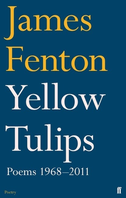Cover: 9780571273836 | Yellow Tulips | Poems 1968-2011 | James Fenton | Taschenbuch | 2013