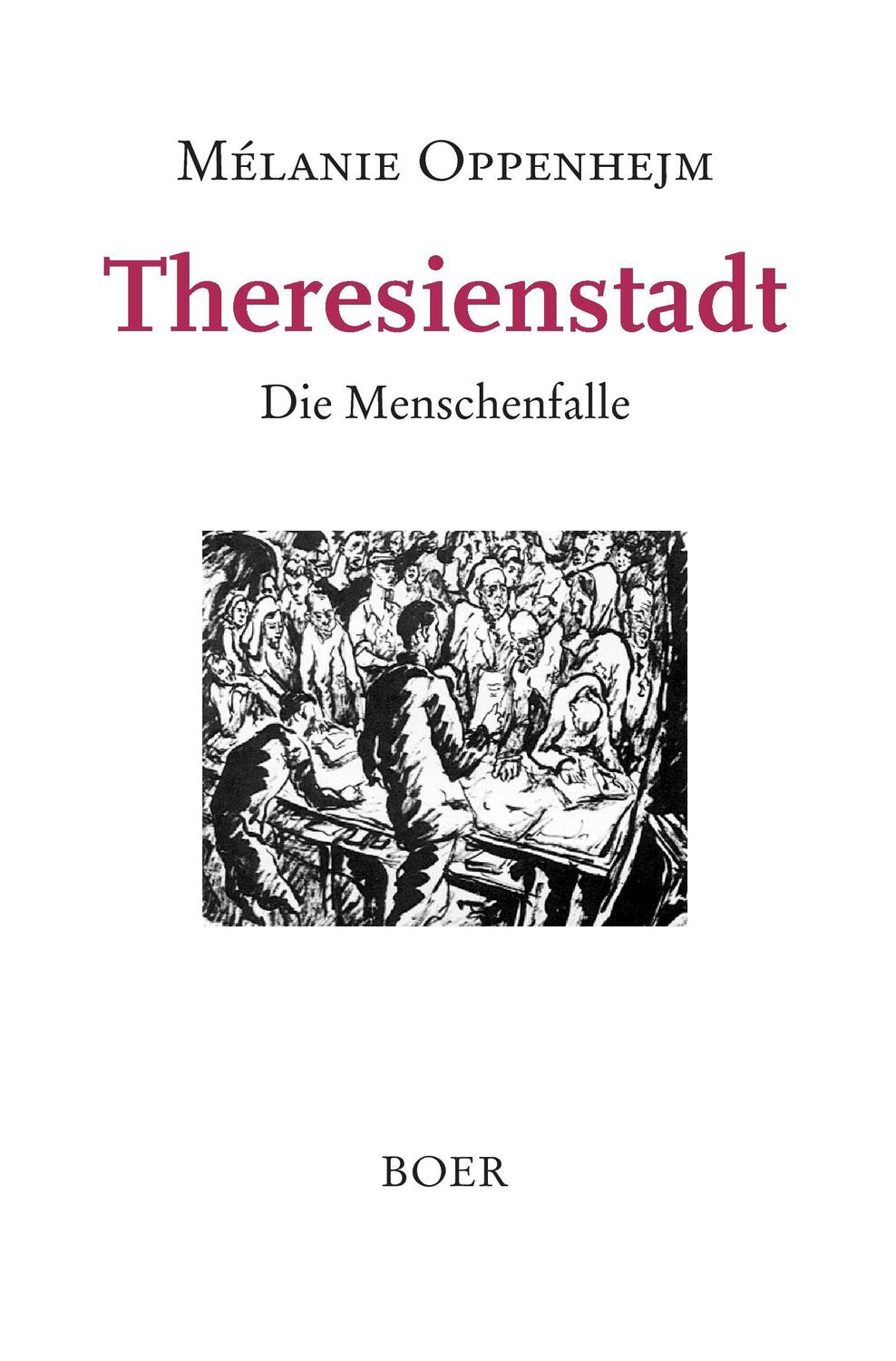 Cover: 9783924963903 | Theresienstadt | Die Menschenfalle | Mélanie Oppenhejm | Taschenbuch