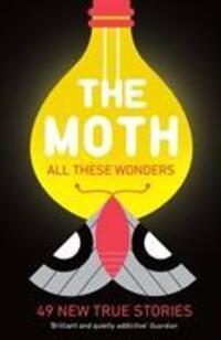Cover: 9781781256640 | The Moth - All These Wonders | 49 new true stories | The Moth | Buch
