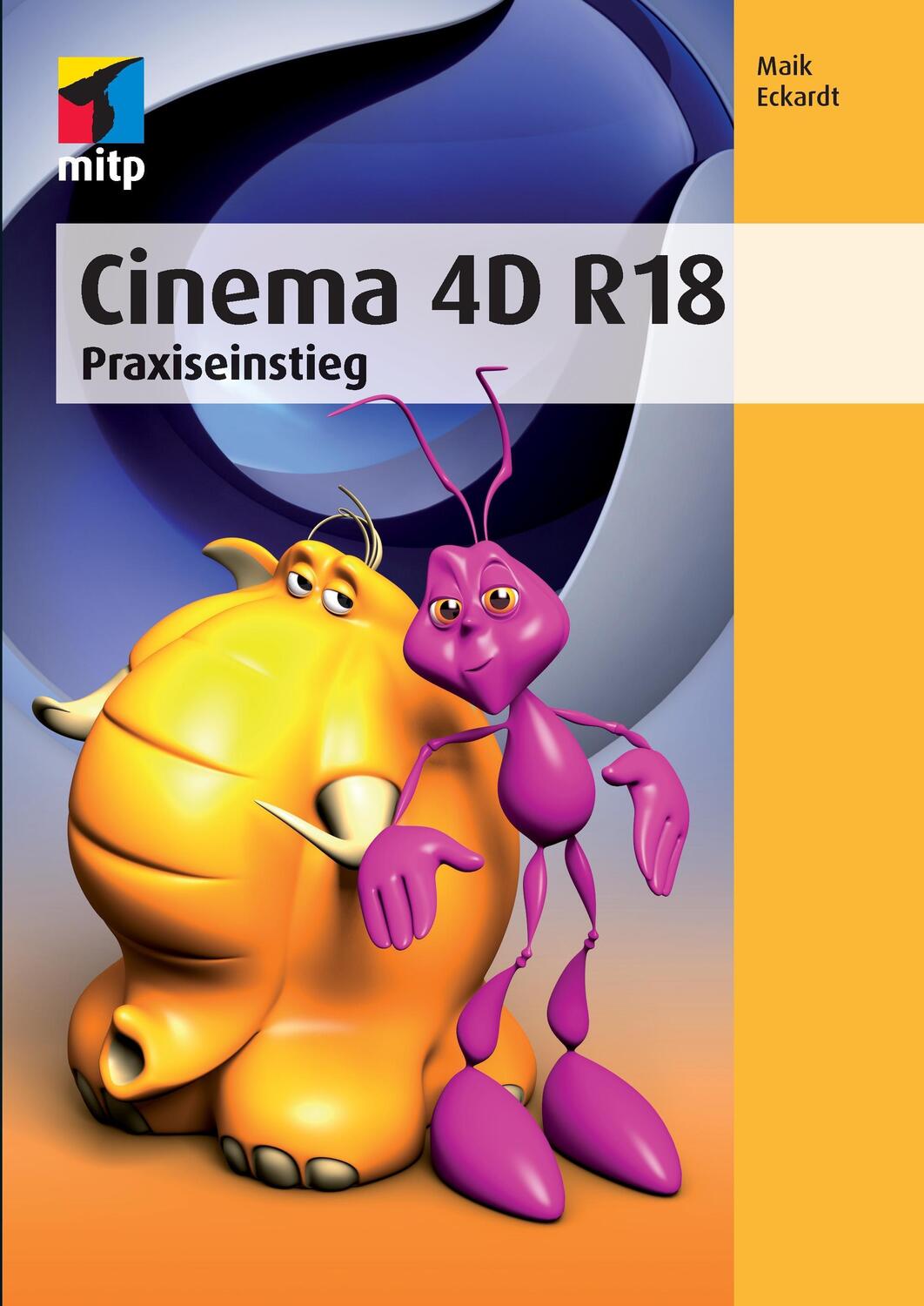 Cover: 9783958454507 | Cinema 4D R18 | Praxiseinstieg | Maik Eckardt | Taschenbuch | 360 S.