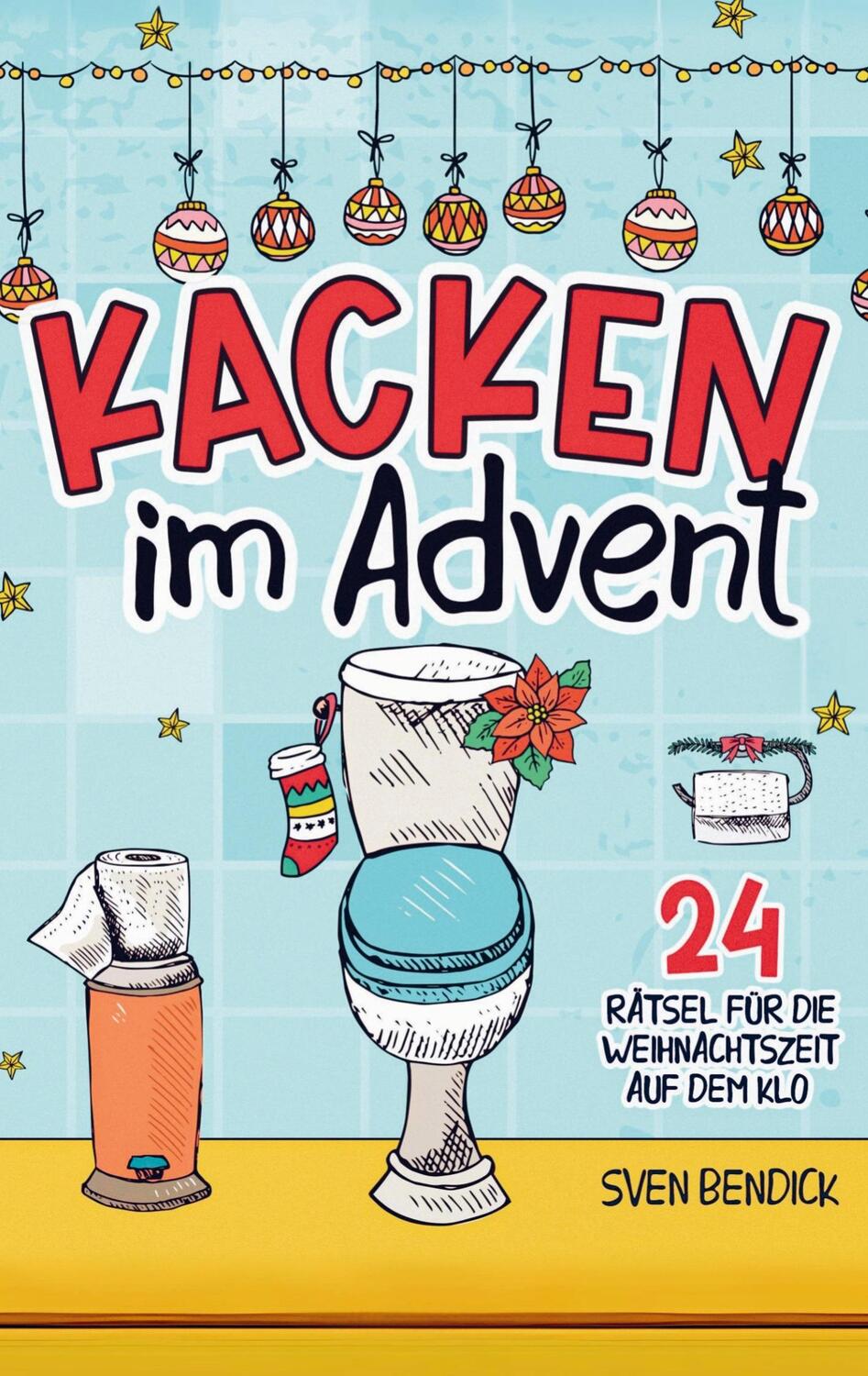 Cover: 9789403766485 | Kacken im Advent: 24 Rätsel für die Weihnachtszeit auf dem Klo | Buch