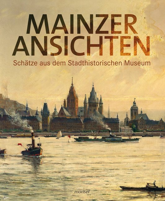 Cover: 9783943915402 | Mainzer Ansichten | Schätze aus dem Stadthistorischen Museum | Buch