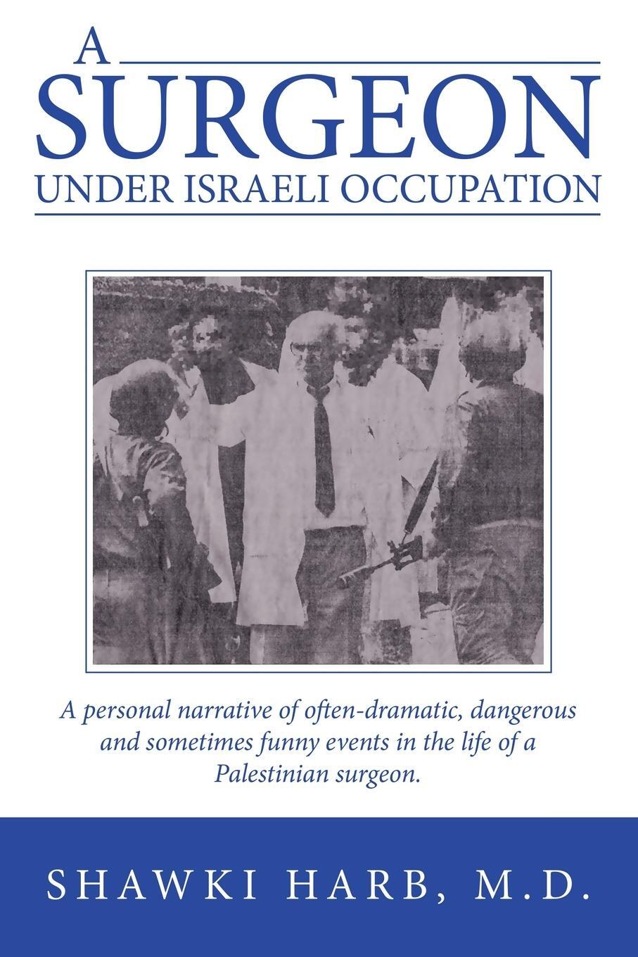 Cover: 9781665720045 | A Surgeon Under Israeli Occupation | Shawki Harb M. D. | Taschenbuch