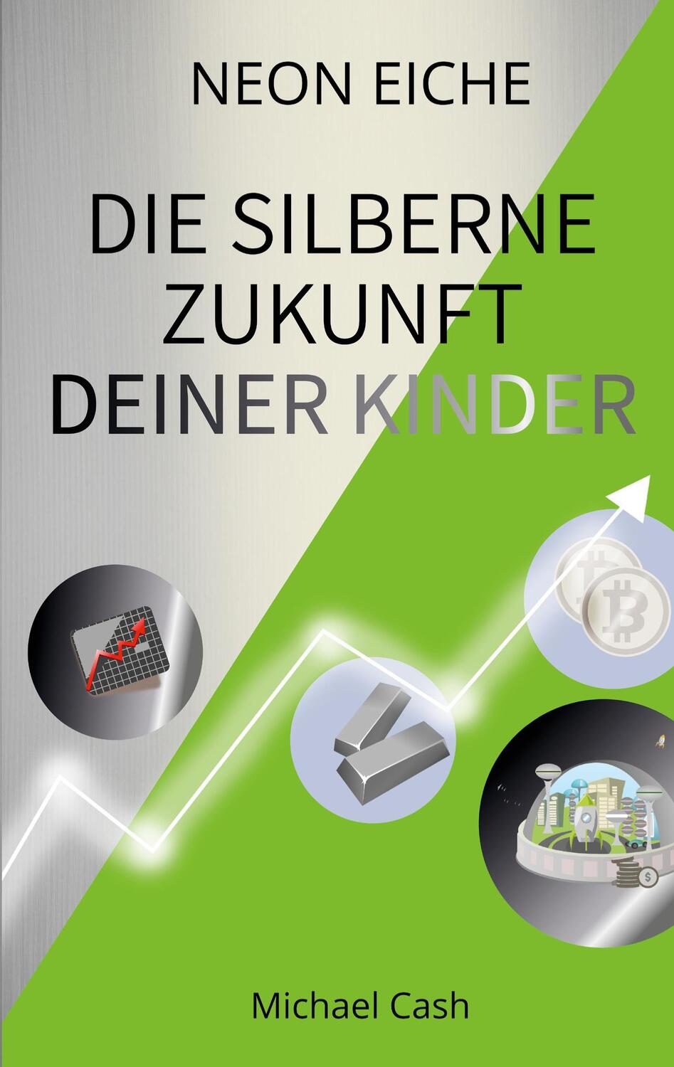 Cover: 9783754353561 | Die Silberne Zukunft deiner Kinder | Michael Cash | Taschenbuch