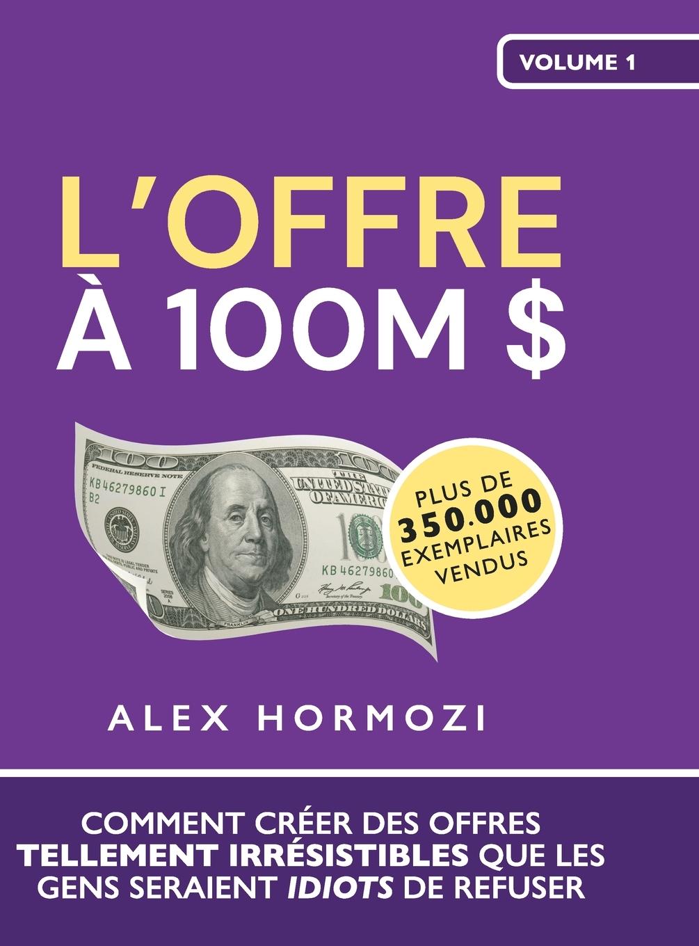 Cover: 9781963349030 | L'Offre à 100M $ | Alex Hormozi | Buch | Französisch | 2024