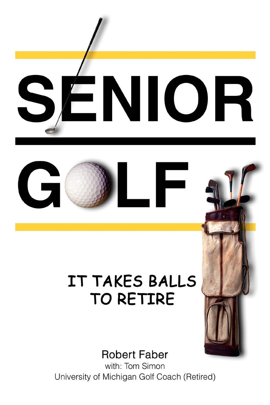 Cover: 9780595350414 | Senior Golf | It Takes Balls To Retire | Robert Faber | Taschenbuch