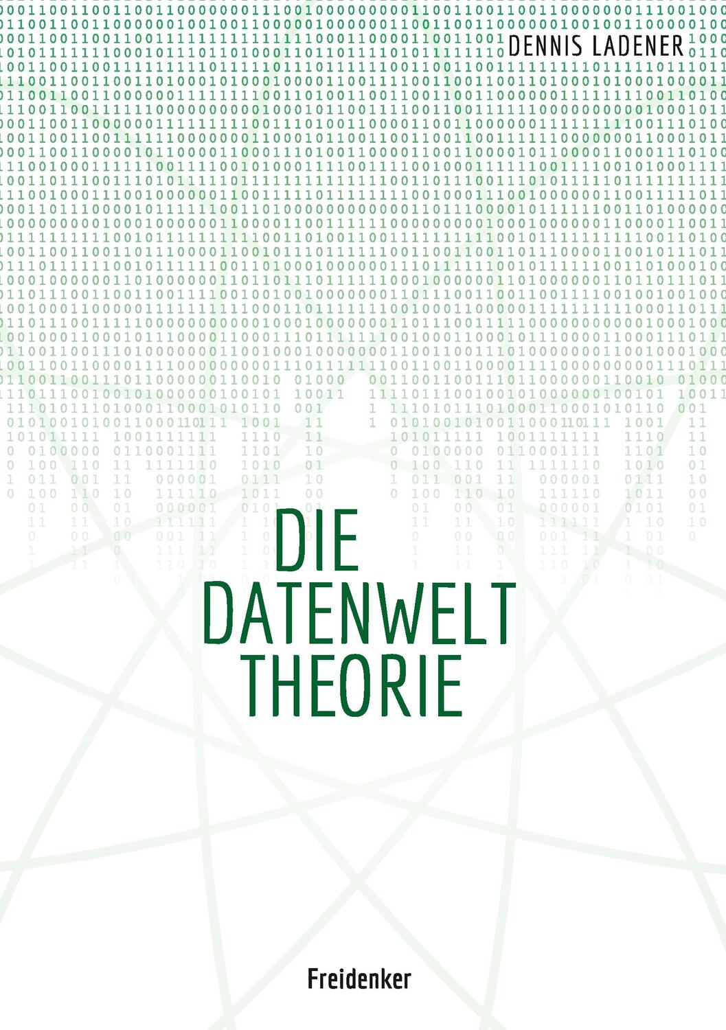 Cover: 9783734750946 | Die Datenwelt Theorie | Dennis Hans Ladener | Taschenbuch | Paperback