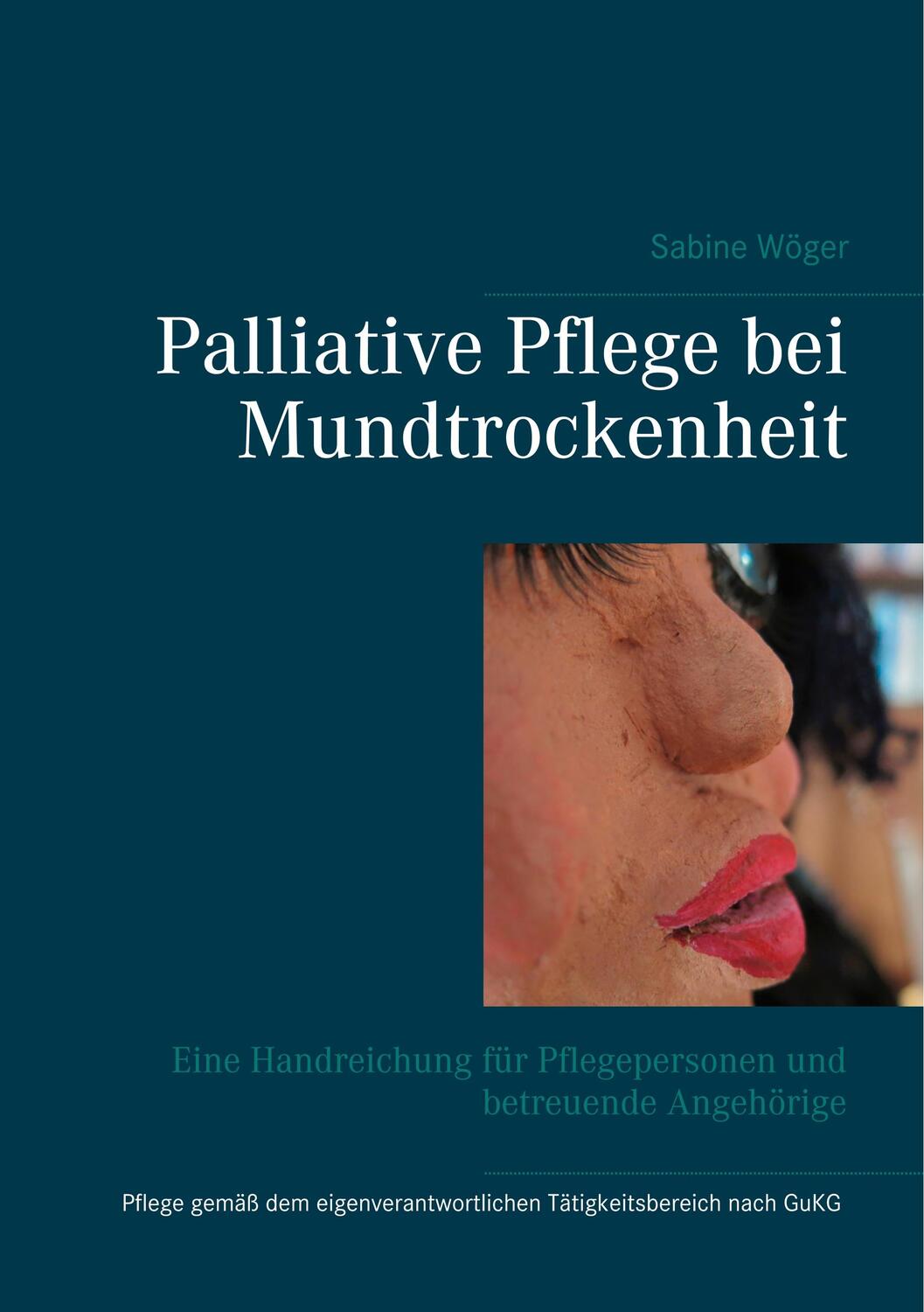 Cover: 9783750435841 | Palliative Pflege bei Mundtrockenheit | Sabine Wöger | Taschenbuch