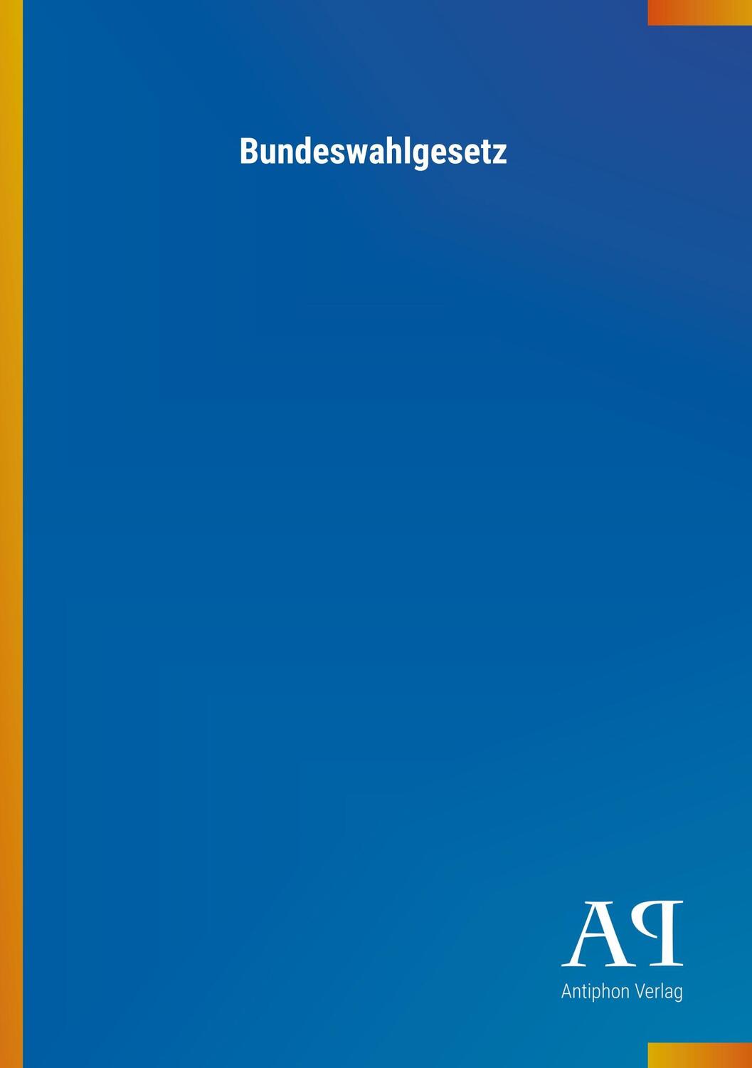 Cover: 9783731431312 | Bundeswahlgesetz | Antiphon Verlag | Taschenbuch | Paperback | 160 S.