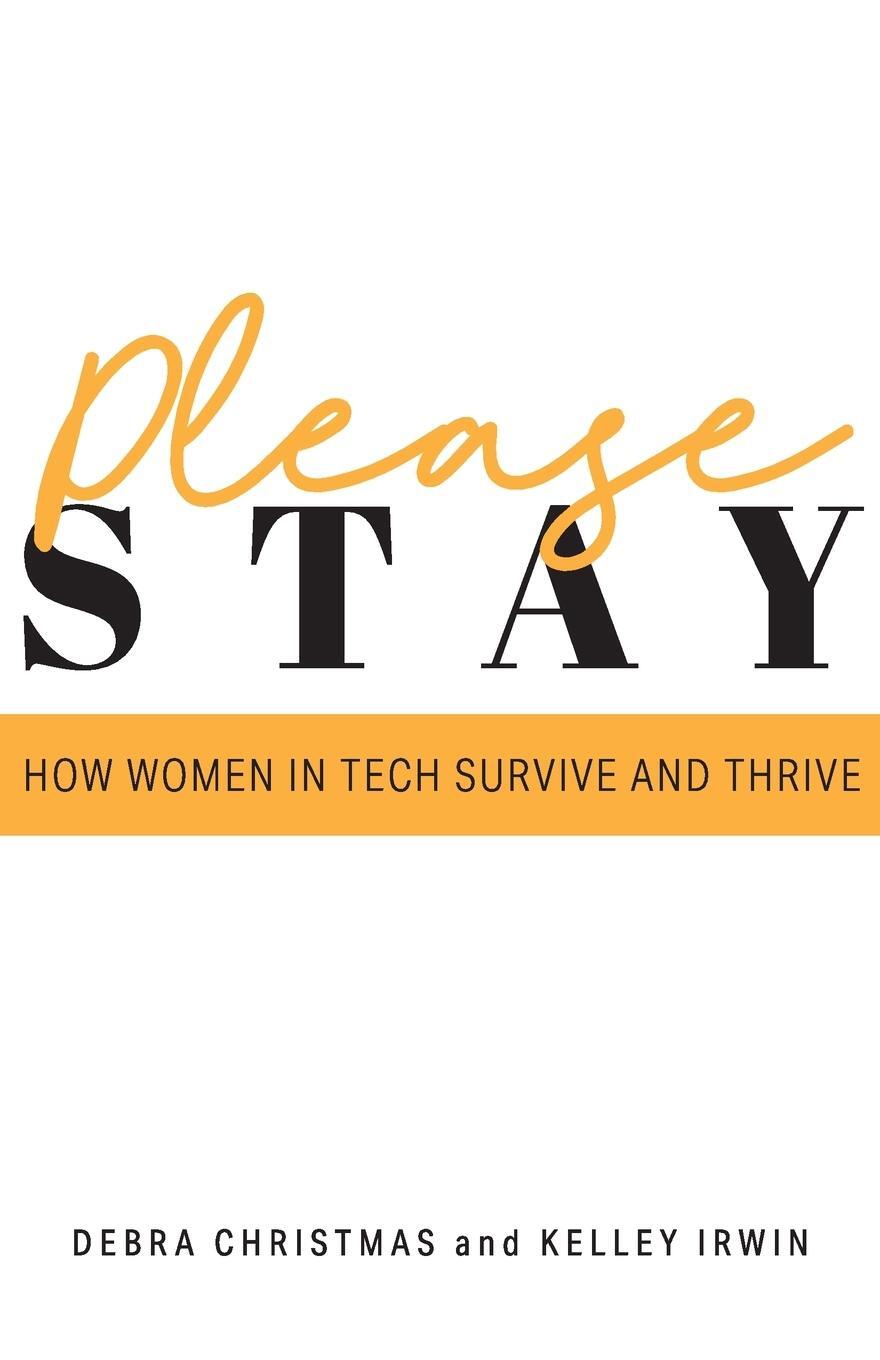 Cover: 9781777301835 | Please Stay | How Women in Tech Survive and Thrive | Kelley Irwin