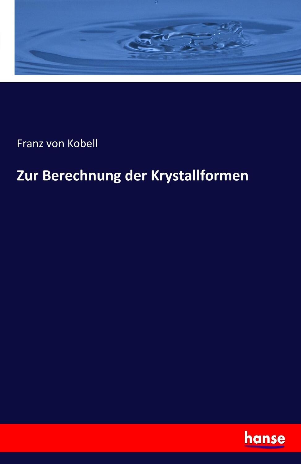Cover: 9783741156403 | Zur Berechnung der Krystallformen | Franz Von Kobell | Taschenbuch
