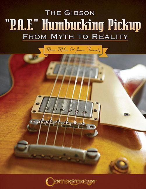 Cover: 9781574243642 | The Gibson P.A.F. Humbucking Pickup: From Myth to Reality | Buch