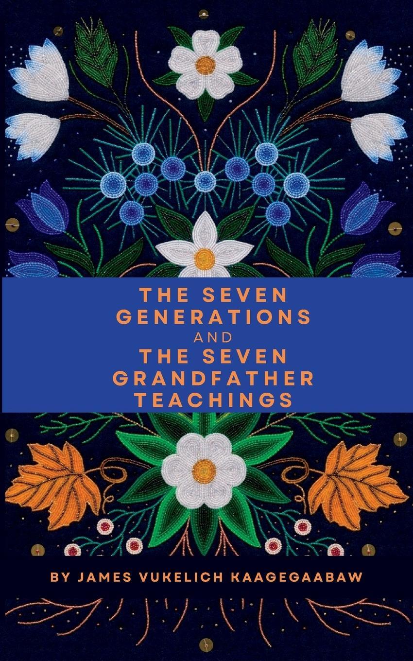 Cover: 9798988531302 | The Seven Generations and The Seven Grandfather Teachings | Vukelich