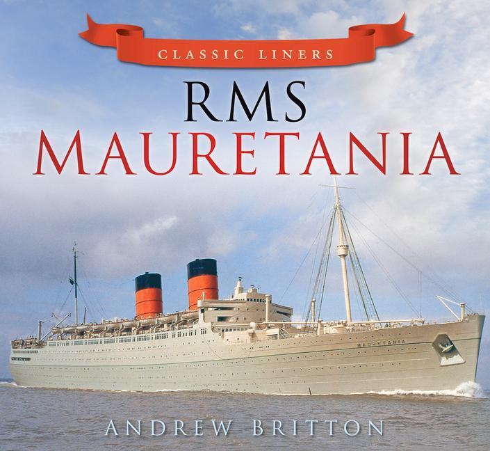 Cover: 9780752479507 | RMS Mauretania | Classic Liners | Andrew Britton | Taschenbuch | 2013