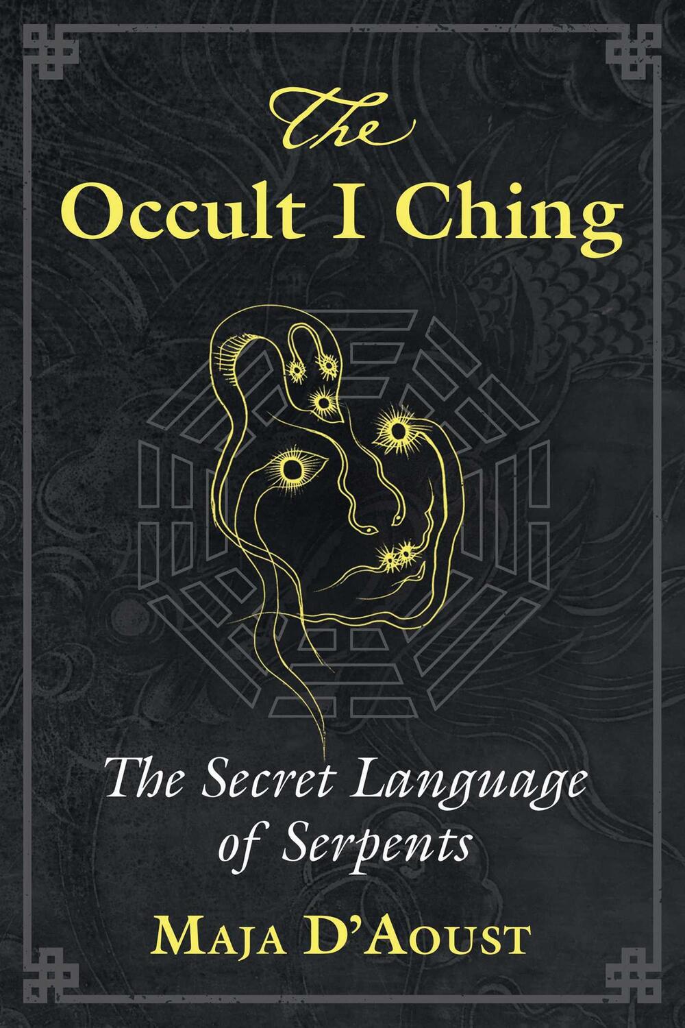 Cover: 9781620559048 | The Occult I Ching | The Secret Language of Serpents | Maja D'Aoust