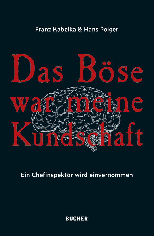 Cover: 9783990184929 | Das Böse war meine Kundschaft | Ein Chefinspektor wird einvernommen