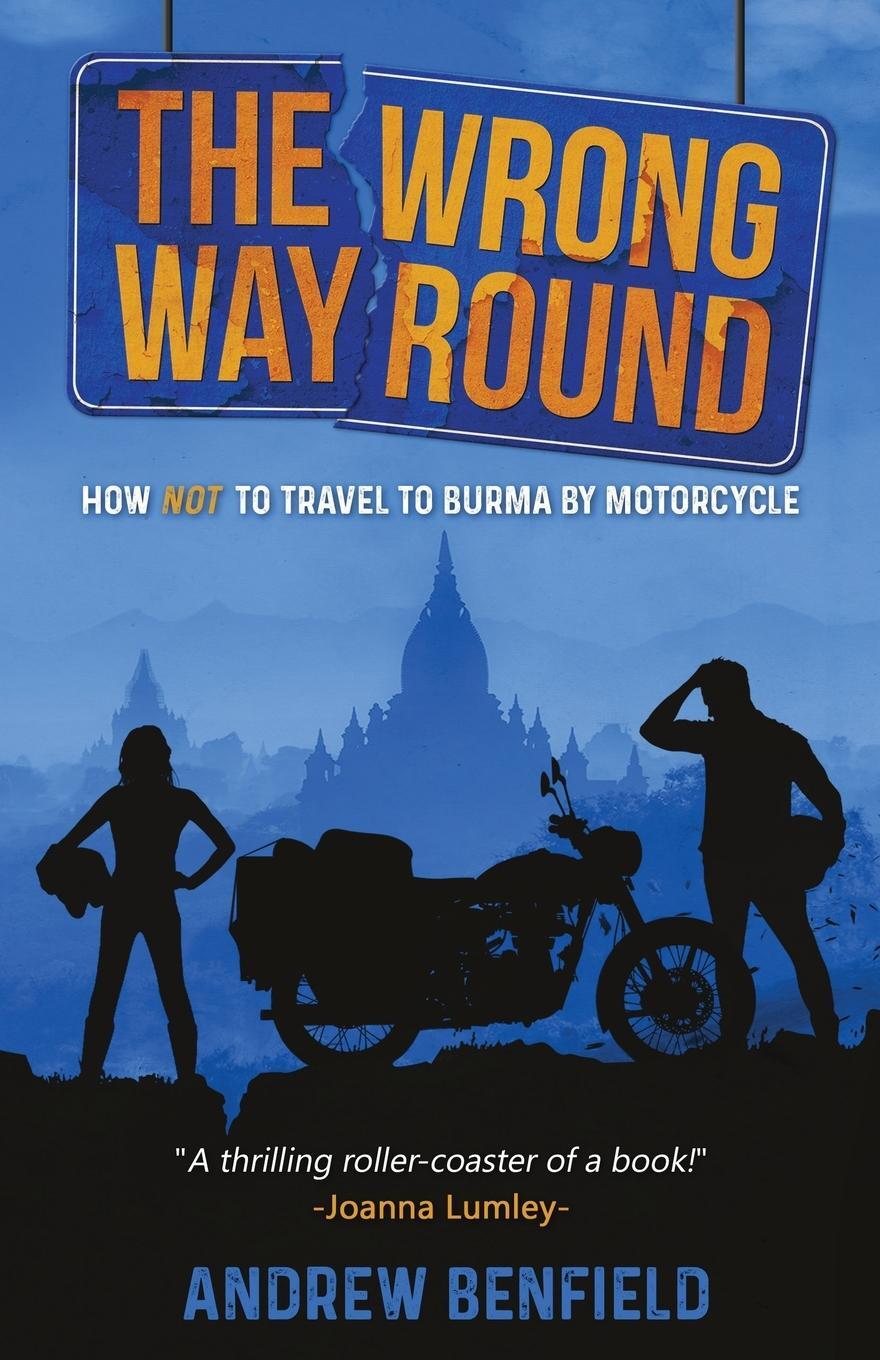 Cover: 9781527239265 | The Wrong Way Round | How Not to Travel to Burma by Motorcycle | Buch