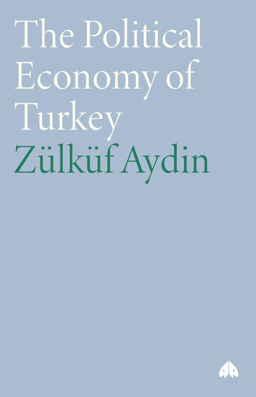 Cover: 9780745318264 | The Political Economy of Turkey | Zülküf Aydin | Taschenbuch | 2004
