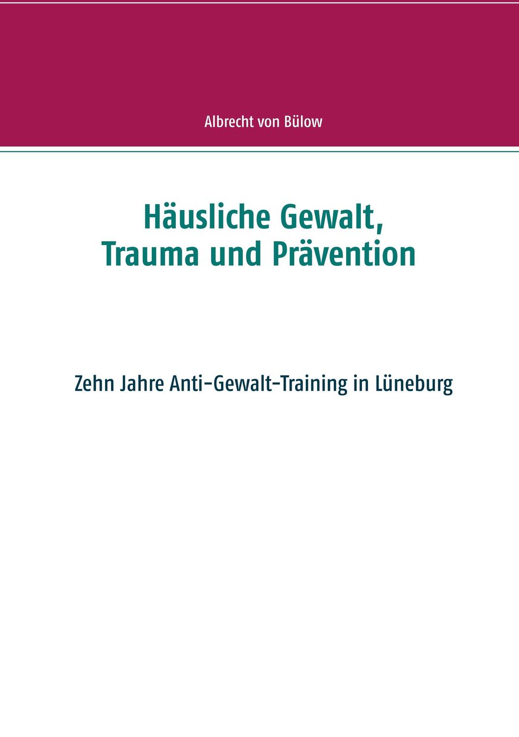 Cover: 9783748175490 | Häusliche Gewalt, Trauma und Prävention | Albrecht von Bülow | Buch