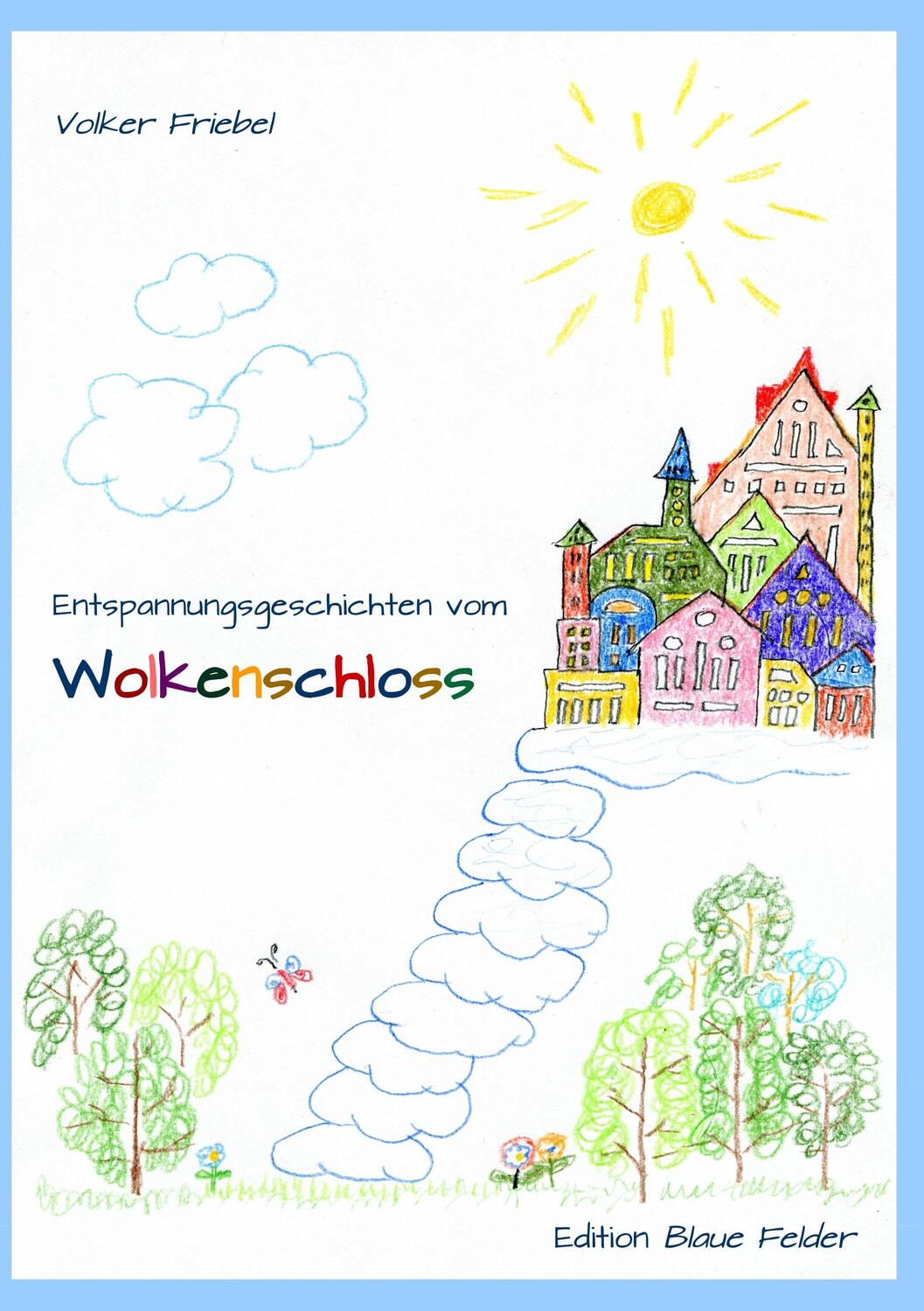 Cover: 9783960390275 | Entspannungsgeschichten vom Wolkenschloss | Volker Friebel | Buch