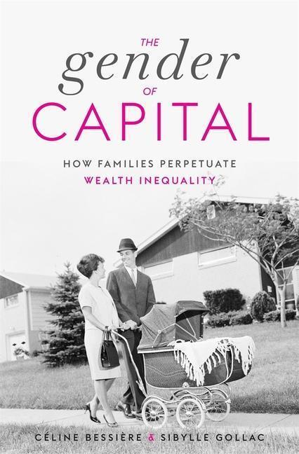 Cover: 9780674271791 | The Gender of Capital | How Families Perpetuate Wealth Inequality