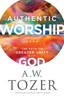 Cover: 9780764240287 | Authentic Worship - The Path to Greater Unity with God | Tozer (u. a.)