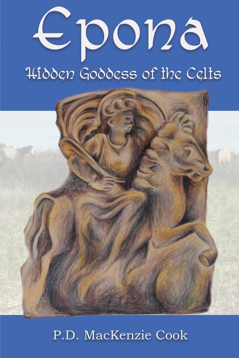 Cover: 9781905297962 | Epona | Hidden Goddess of the Celts | P. D. MacKenzie Cook | Buch
