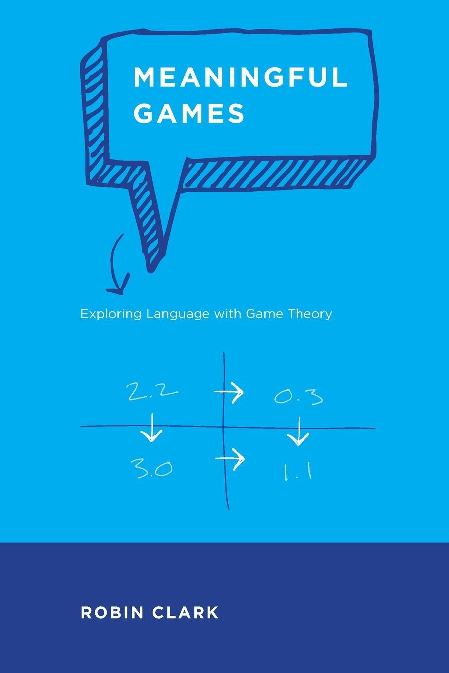 Cover: 9780262549189 | Meaningful Games | Exploring Language with Game Theory | Robin Clark