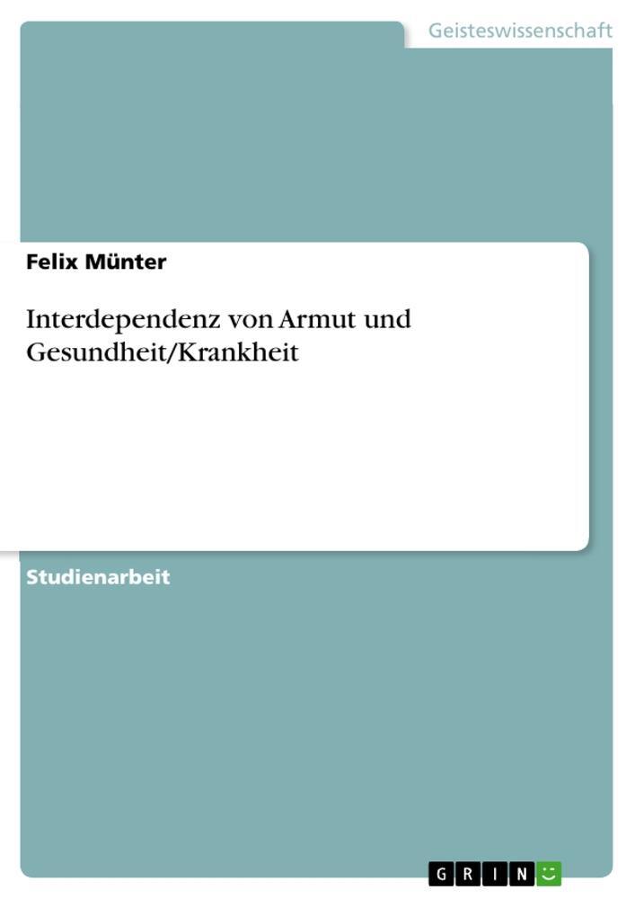 Cover: 9783640616459 | Interdependenz von Armut und Gesundheit/Krankheit | Felix Münter