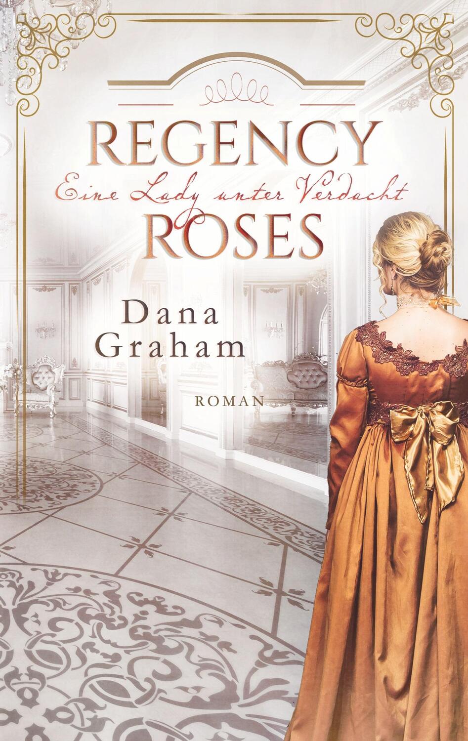 Cover: 9783752660104 | Regency Roses. Eine Lady unter Verdacht | Dana Graham | Taschenbuch