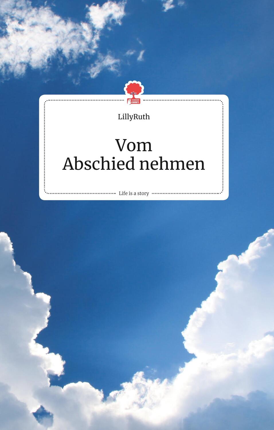 Cover: 9783990871447 | Vom Abschied nehmen. Life is a Story - story.one | Lillyruth | Buch
