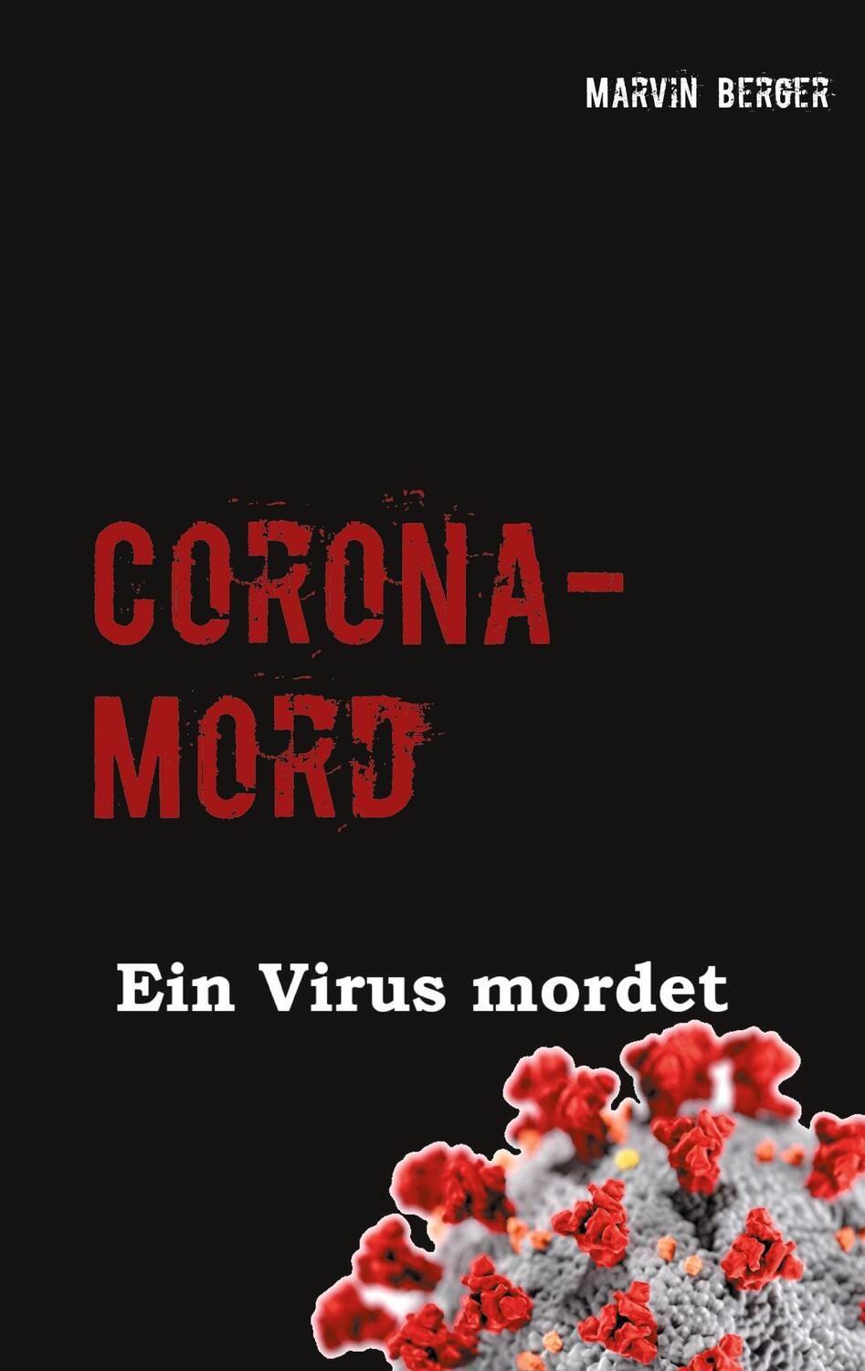 Cover: 9783753420929 | Corona-Mord | Ein Virus mordet | Marvin Berger | Taschenbuch