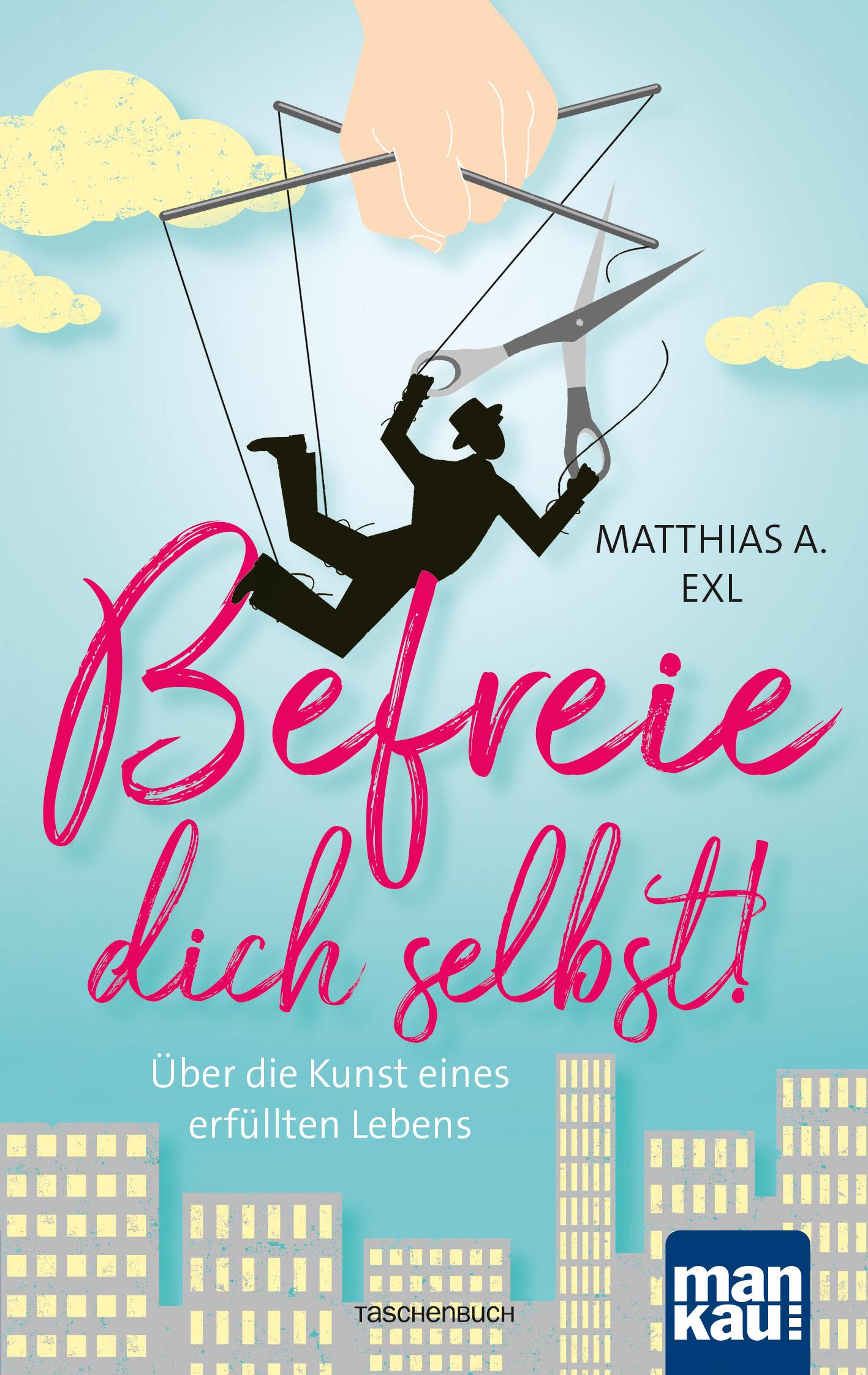 Cover: 9783863744397 | Befreie dich selbst! | Über die Kunst eines erfüllten Lebens | Exl