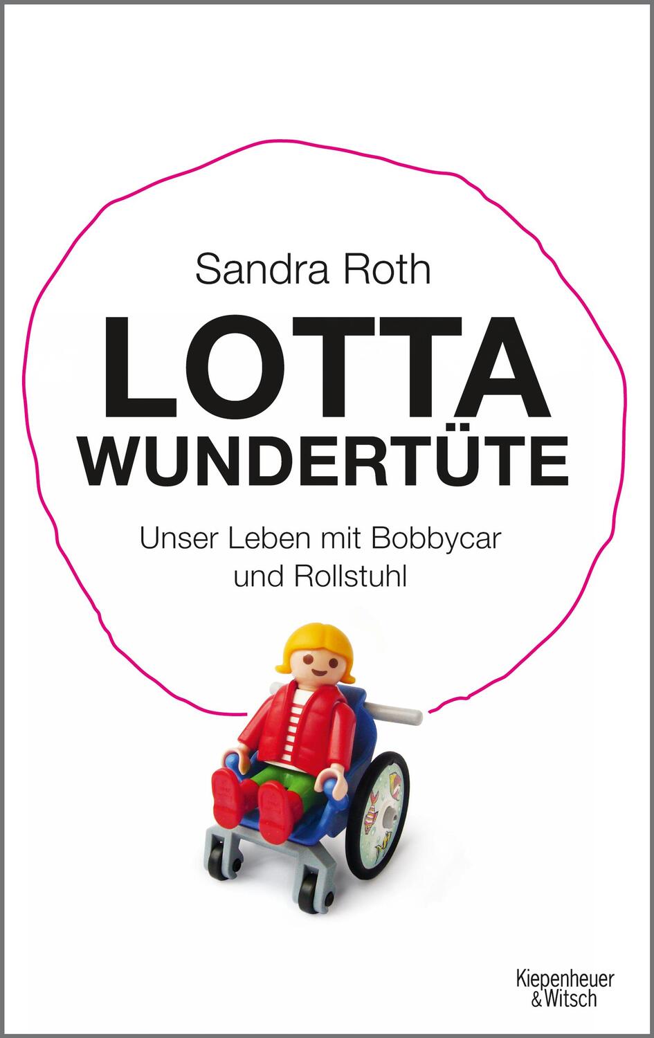 Cover: 9783462045666 | Lotta Wundertüte | Unser Leben mit Bobbycar und Rollstuhl | Roth