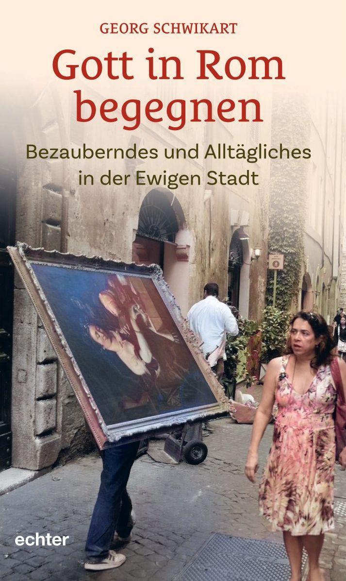 Cover: 9783429067366 | Gott in Rom begegnen | Georg Schwikart | Taschenbuch | 168 S. | 2024