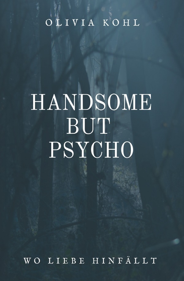 Cover: 9783754141090 | Handsome but Psycho | Wo Liebe hinfällt | Olivia Kohl | Taschenbuch