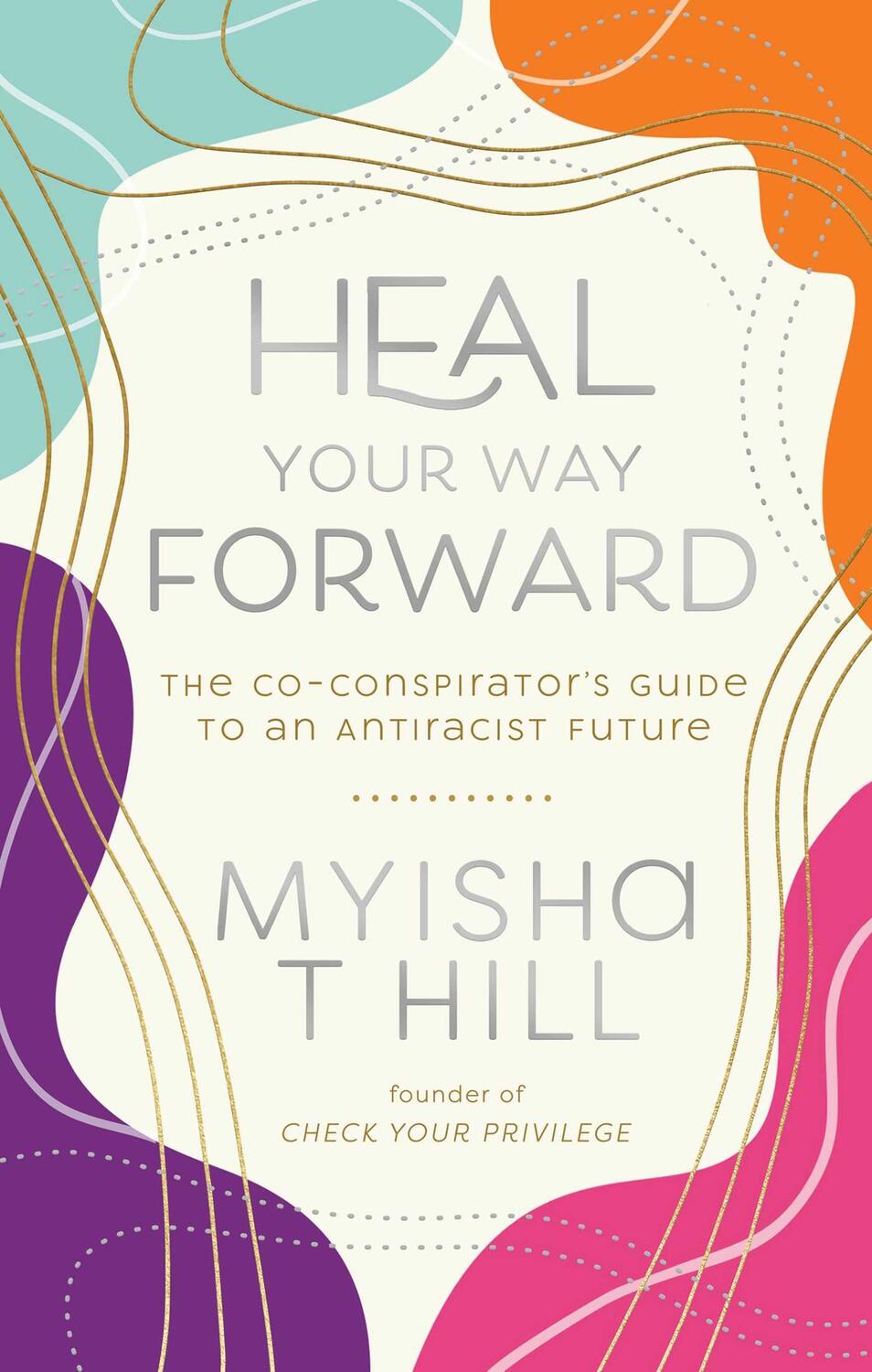 Cover: 9781955905022 | Heal Your Way Forward: The Co-Conspirator's Guide to an Antiracist...