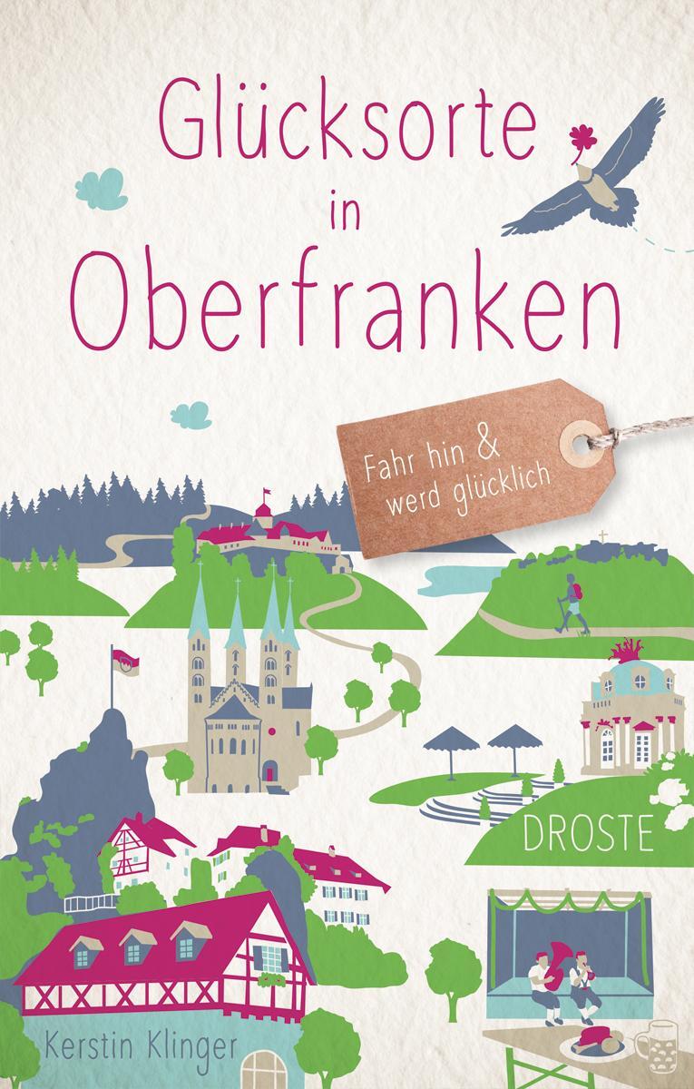 Cover: 9783770021901 | Glücksorte in Oberfranken | Fahr hin und werd glücklich | Klinger