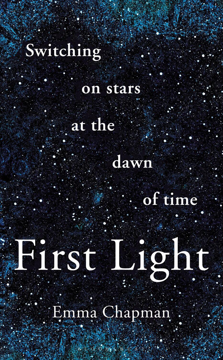 Cover: 9781472962928 | First Light | Switching on Stars at the Dawn of Time | Emma Chapman